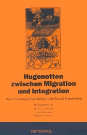 Cover of: Die  Hugenotten zwischen Migration und Integration: neue Forschungen zum Refuge in Berlin und Brandenburg