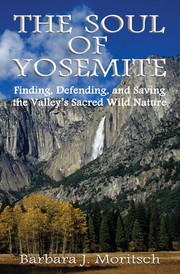 Cover of: The Soul of Yosemite: Finding, Defending, and Saving the Valley's Sacred Wild Nature