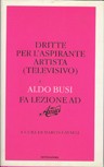 Cover of: Dritte per l'aspirante artista (televisivo): Aldo Busi fa lezione ad Amici