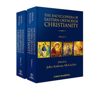The encyclopedia of Eastern Orthodox Christianity by John Anthony McGuckin