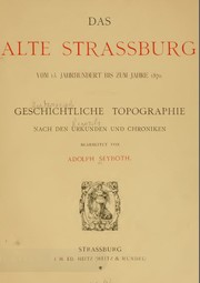 Cover of: Das alte Strassburg, vom 13. Jahrhundert bis zum Jahre 1870; geschichtliche Topographie nach den Urkunden und Chroniken, bearb. von Adolph Seyboth by 