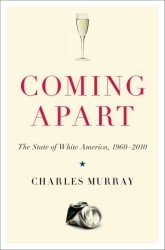 Cover of: Coming apart: the state of white America, 1960-2010