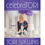 CelebraTORI:Unleashing Your Inner Party Planner to Entertain Family and Friends. by Tori Spelling