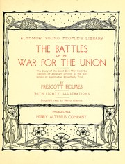 Cover of: The battles of the war for the union: being the story of the great Civil War from the election of Abraham Lincoln to the surrender at Appomatox.