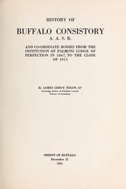 Cover of: History of Buffalo Consistory A.A.S.R. and co-ordinate bodies from the institution of Palmoni Lodge of Perfection in 1867, to the close of 1915