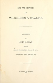 Life and services of Maj. Gen. John A. Rawlins by John M. Shaw
