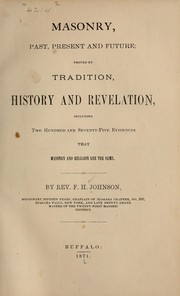 Cover of: Masonry, past, present and future: proved by tradition, history and revelation : including two hundred and seventy-five evidences that masonry and religion are the same