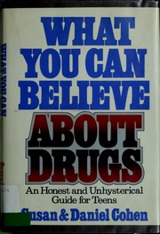 Cover of: What you can believe about drugs: an honest and unhysterical guide for teens