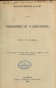 Election law of the territory of Washington, now in force by Washington (Ter.).