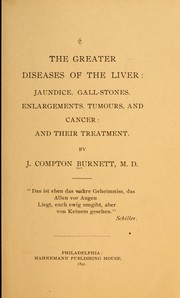 Cover of: The greater diseases of the liver: jaundice, gall-stones, enlargements, tumours, and cancer: and their treatment.