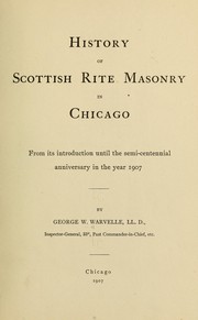 Cover of: History of Scottish rite masonry in Chicago from its introduction until the semi-centennial anniversary in the year 1907