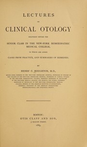 Cover of: Lectures on clinical otology: delivered before the senior class in the New-York homoeopathic medical college, to which are added cases from practice, and summaries of remedies