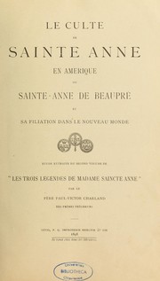 Cover of: Le culte de sainte Anne en Amérique, ou, Sainte-Anne de Beaupré et sa filiation dans le nouveau monde: Etude extraite du second volume de "Les trois légendes de madame sainte Anne"