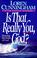 Cover of: Is That Really You, God?