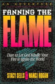 Cover of: Fanning the Flame: Dare to Let God Kindle Yoru Fire to Ignite the World