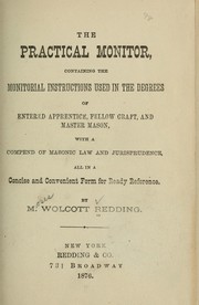 Cover of: The practical monitor, containing the monitorial instructions used in the degrees of entered apprentice, fellow craft, and master mason | Moses Wolcott Redding