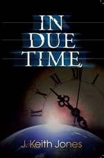 In Due Time by Keith J. Jones