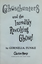 Cover of: Ghosthunters and the incredibly revolting ghost by Cornelia Funke