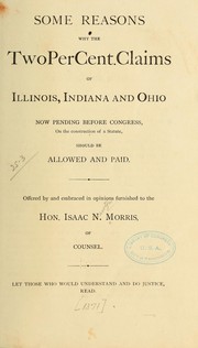 Some reasons why the two per cent. claims of Illinois, Indiana and Ohio now pending before Congress, on the construction of a statute, should be allowed and paid by Isaac N. Morris