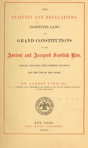 Cover of: The statutes and regulations, institutes, laws and grand constitutions of the Ancient and accepted Scottish rite by Freemasons. Scottish rite. [from old catalog]