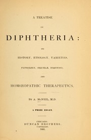 Cover of: A treatise on diphtheria: its history, etiology, varieties, pathology, sequelæ, diagnosis, and homœpathic therapeutics