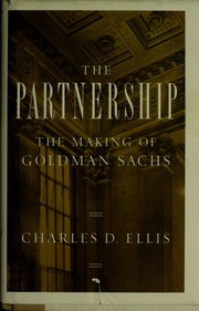 Cover of: The partnership: the making of Goldman Sachs
