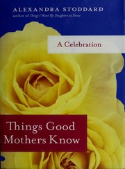 Cover of: Things good mothers know by Alexandra Stoddard