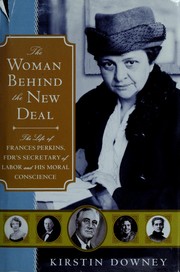 Cover of: The woman behind the New Deal: the life of Frances Perkins, FDR's Secretary of Labor and moral conscience