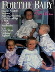 Cover of: For the baby: smocks, sweaters, samplers, nursery accessories, cuddlies, and toys to knit, crochet, needlepoint, sew, cross stitch, quilt, and applique