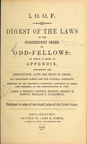Cover of: I.O.O.F.: Digest of the laws of the Independent order of Odd-fellows: to which is added an appendix, containing the constitution, laws and rules of order ...