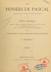 Cover of: Les Pensées de Pascal, disposées suivant l'ordre du cahier autographe: Texte critique établi d'après le manuscrit original et les deux copies de la Bibliothèque nationale avec les variantes des principales éditions, précédé d'une introduction, d'un tableau chronologique et de notes bibliographiques par G. Michaut