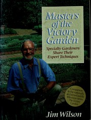 Cover of: Masters of the Victory garden: specialty gardeners share their expert techniques