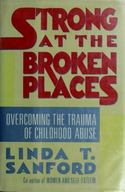 Cover of: Strong at the broken places: overcoming the trauma of childhood abuse