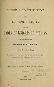 Cover of: Supreme constitution and supreme statutes of the order of Knights of Pythias