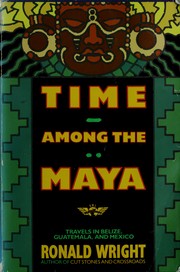Cover of: Time among the Maya: travels in Belize, Guatemala, and Mexico