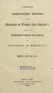 Cover of: A practical homeopathic treatise on the diseases of women and children: Intended for intelligent heads of families and students in medicine