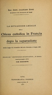 Cover of: La situazione legale della Chiesa cattolica in Francia dopo la separazione: (Dalla Legge 9-11 Dicembre 1905 alla Circolare 4 Giugno 1907)