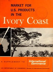 Cover of: A market for U.S. products in the Ivory Coast by United States. Bureau of International Commerce.