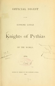 Official digest of the Supreme lodge, Knights of Pythias of the world, 1890 by Knights of Pythias.