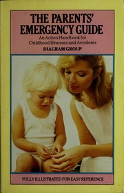 Cover of: The Parent's emergency guide: an action handbook for childhood illnesses and accidents