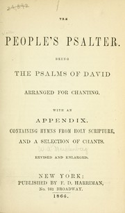 Cover of: The People's psalter: being the Psalms of David arranged for chanting ; with an appendix, containing hymns from Holy Scripture, and a selection of chants