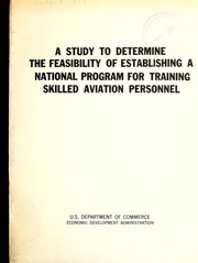 Cover of: A study to determine the feasibility of establishing a national program for training skilled aviation personnel.