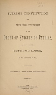 Cover of: Supreme constitution and supreme statutes of the order of Knights of Pythias