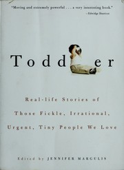 Cover of: Toddler: real-life stories of those fickle, irrational, urgent, tiny people we love