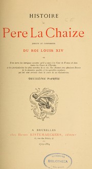 Histoire du père La Chaize, jésuite et confesseur du roi Louis XIV