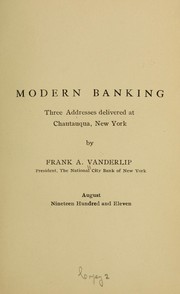 Cover of: Modern banking: three addresses delivered at Chautauqua, New York