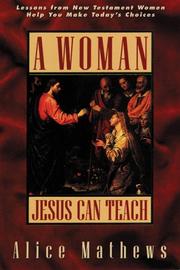 Cover of: A woman Jesus can teach by Alice Mathews
