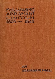 Cover of: Following Abraham Lincoln, 1809-1865 by Bernhardt Wall