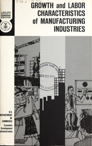 Cover of: Growth and labor characteristics of manufacturing industries. | Economic Associates.
