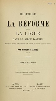 Cover of: Histoire de la réforme et de la ligue dans la ville d'Autun by Hippolyte Abord